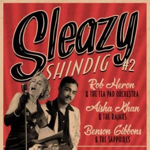 Sleazy Shindig #2: Rob Heron & The Tea Pad Orchestra / Aisha Khan & the Rajahs / Benson Gibbons & The Sapphires poster